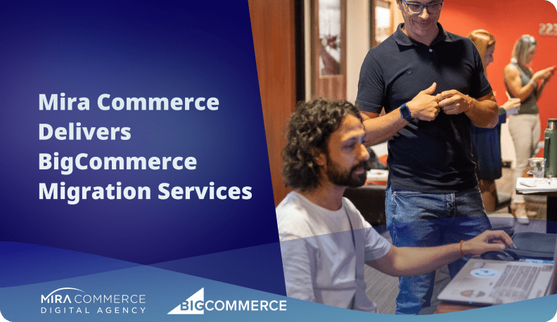 Mira Commerce Delivers BigCommerce Migration Services